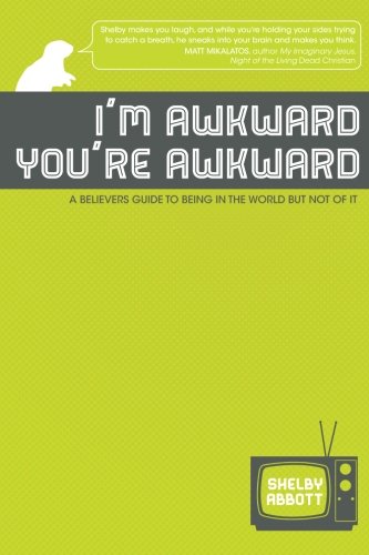 Stock image for I'm Awkward, You're Awkward: A Believer's Guide To Being In The World But Not Of It for sale by Wonder Book
