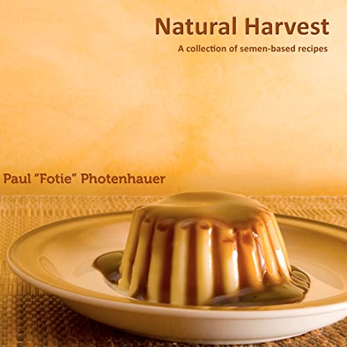 9781481227049: Natural Harvest: A collection of semen-based recipes