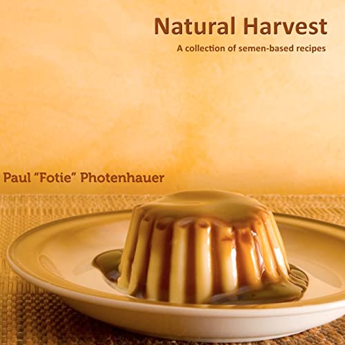 9781481227049: Natural Harvest: A collection of semen-based recipes (Semen cooking)