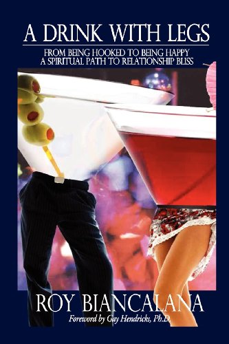 9781481231251: A Drink with Legs: From Being Hooked to Being Happy--A Spiritual Path to Relationship Bliss