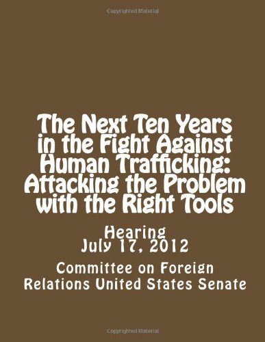 9781481232586: The Next Ten Years in the Fight Against Human Trafficking: Attacking the Problem with the Right Tools