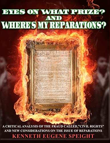 Imagen de archivo de EYE ON WHAT PRIZE? And Where's My Reparations?: A Critical Analysis of the fraud called "civil rights" And New Considerations On The Issue Of Reparations a la venta por Save With Sam