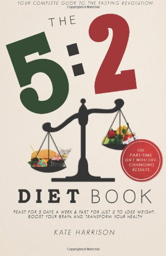Stock image for The 5:2 Diet Book: Feast for 5 Days a Week and Fast for 2 to Lose Weight, Boost Your Brain and Transform Your Health for sale by Gulf Coast Books