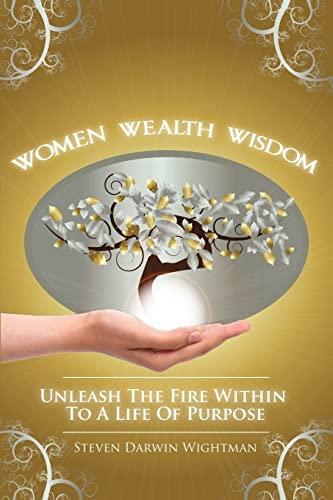 9781481236010: Women, Wealth and Wisdom: Unleash The Fire Within To A Life Of Purpose