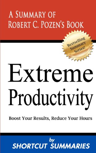 Stock image for Extreme Productivity: A Summary of Robert C. Pozen's Book Boost Your Results, Reduce Your Hours for sale by SecondSale