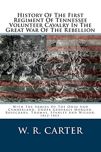 9781481252133: History Of The First Regiment Of Tennessee Volunteer Cavalry In The Great War Of The Rebellion: With The Armies Of The Ohio And Cumberland, Under ... Thomas, Stanley And Wilson. 1862-1865.