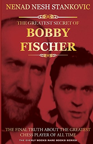 9781481252232: The Greatest Secret of Bobby Fischer: The Final Truth About the Greatest Chess Player of All Time