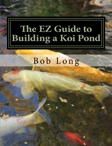 Imagen de archivo de The EZ Guide to Building a Koi Pond: Welcome to the Wonderful World of Koi a la venta por HPB-Emerald