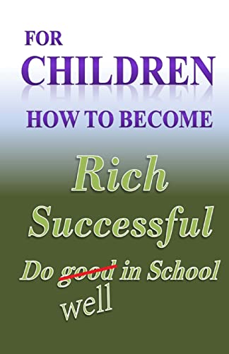 9781481258203: For Children how to become Rich, Successful & do well in school