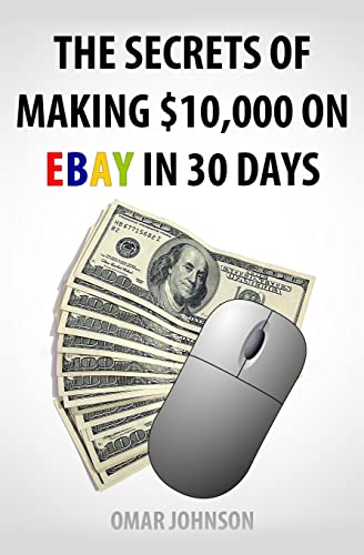 9781481258340: The Secrets Of Making $10,000 On Ebay In 30 Days