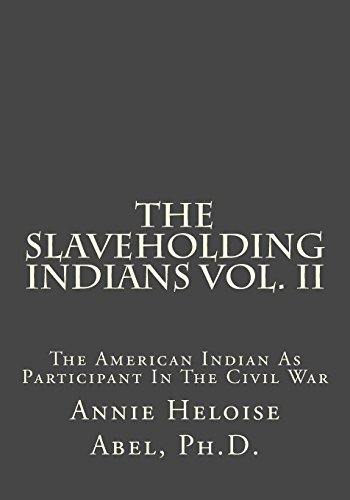 Stock image for The Slaveholding Indians Vol. II: The American Indian As Participant In The Civil War (Volume 2) for sale by Revaluation Books