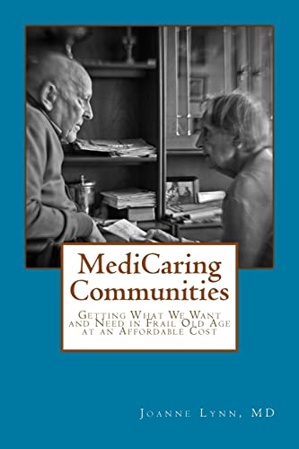 Imagen de archivo de MediCaring Communities: Getting What We Want and Need in Frail Old Age At An Affordable Price a la venta por Wonder Book