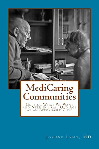 Stock image for MediCaring Communities: Getting What We Want and Need in Frail Old Age At An Affordable Price for sale by Wonder Book