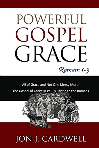 Stock image for Powerful Gospel Grace Romans 13 Volume 1 All of Grace and Not One Mercy More The Gospel of Christ in Paul's Epistle to the Romans for sale by PBShop.store US