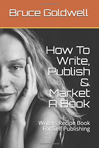 9781481275163: How To Write, Publish & Market A Book: Writers Recipe Book For Self Publishing