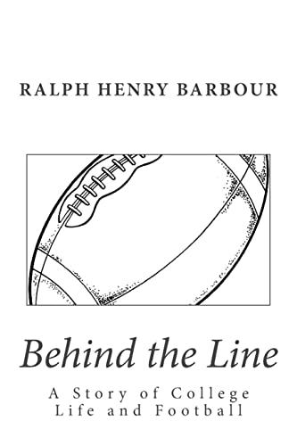 Behind the Line: A Story of College Life and Football (9781481275170) by Barbour, Ralph Henry