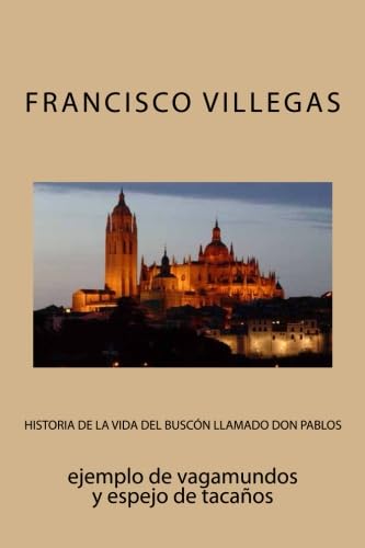 Imagen de archivo de Historia de la vida del Buscn llamado don Pablos: ejemplo de vagamundos y espejo de tacaos (Clsicos castellanos) (Volume 11) (Spanish Edition) a la venta por Revaluation Books