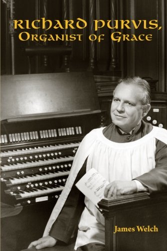 Richard Purvis, Organist of Grace (9781481278010) by Welch, James