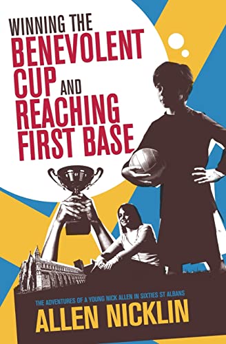 Imagen de archivo de Winning The Benevolent Cup and Reaching First Base: The adventures of a young Nick Allen in sixties St Albans a la venta por THE SAINT BOOKSTORE