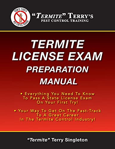 

Termite" Terry's Termite License Exam Preparation Manual: Everything You Need To Know To Pass A Termite License Exam On Your First Try!