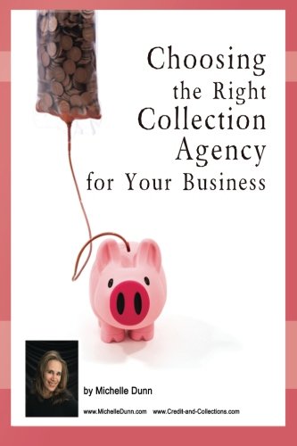 Stock image for Choosing the Right Collection Agency for your Business: The Collecting Money Series for sale by THE SAINT BOOKSTORE