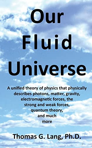 Beispielbild fr Our Fluid Universe: A unified theory of physics that physically describes photons, matter, gravity, electromagnetic forces, the strong and weak forces, quantum theory, and much more. zum Verkauf von Save With Sam