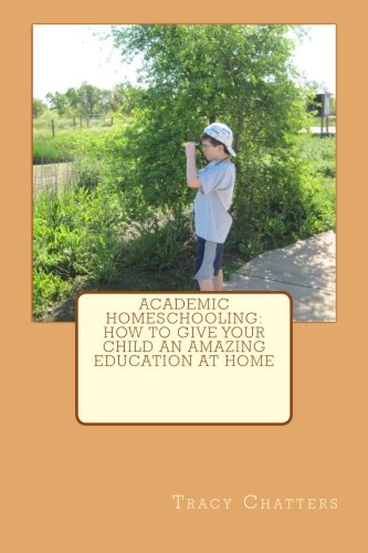 Beispielbild fr Academic Homeschooling: How to Give Your Child an Amazing Education at Home zum Verkauf von Revaluation Books