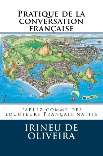 Beispielbild fr Pratique de la conversation franaise: Parlez comme des locuteurs Franais natifs (Volume 1) (French Edition) zum Verkauf von Revaluation Books