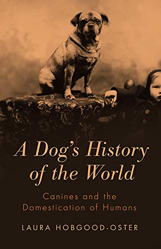 9781481300193: A Dog's History of the World: Canines and the Domestication of Humans