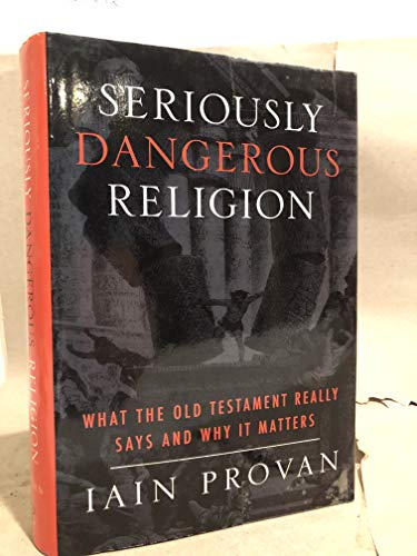Stock image for Seriously Dangerous Religion: What the Old Testament Really Says and Why It Matters for sale by West Beach Community Books