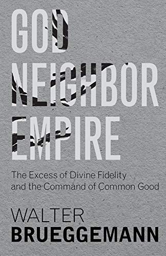 9781481305426: God, Neighbor, Empire: The Excess of Divine Fidelity and the Command of Common Good