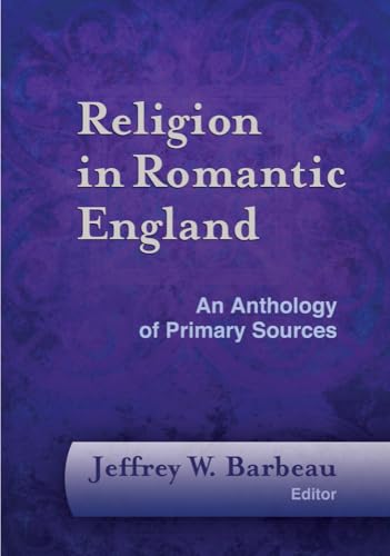 9781481307222: Religion in Romantic England: An Anthology of Primary Sources (Documents of Anglophone Christianity)