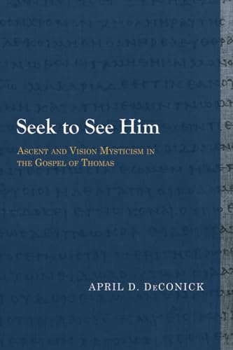 Stock image for Seek to See Him: Ascent and Vision Mysticism in the Gospel of Thomas (Library of Early Christology) for sale by GF Books, Inc.