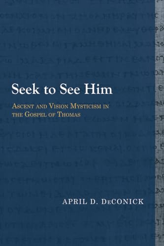 9781481307925: Seek to See Him: Ascent and Vision Mysticism in the Gospel of Thomas (Library of Early Christology)