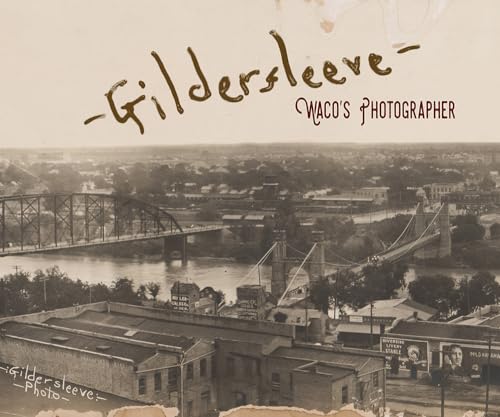 Imagen de archivo de Gildersleeve: Wacoâs Photographer (1845 Books) a la venta por WorldofBooks