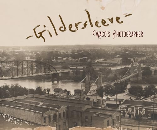 Stock image for Gildersleeve: Wacoâs Photographer (1845 Books) for sale by WorldofBooks