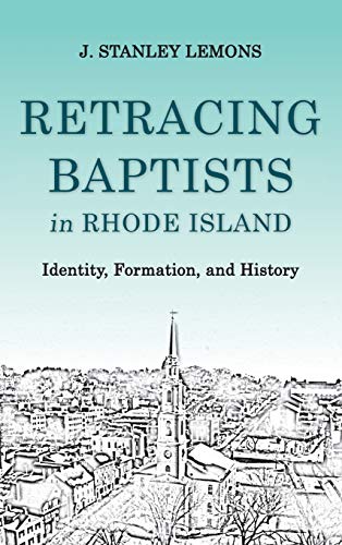 Stock image for Retracing Baptists in Rhode Island: Identity, Formation, and History for sale by Midtown Scholar Bookstore