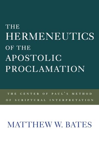 9781481311441: The Hermeneutics of the Apostolic Proclamation: The Center of Paul's Method of Scriptural Interpretation