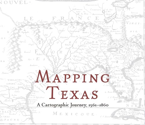Stock image for Mapping Texas: A Cartographic Journey, 1561"1860 for sale by HPB-Red