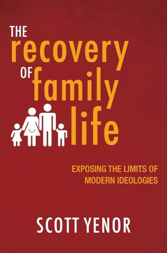 Stock image for The Recovery of Family Life: Exposing the Limits of Modern Ideologies for sale by Irish Booksellers