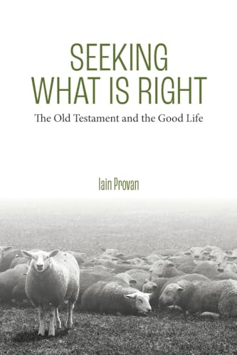 Stock image for Seeking What Is Right: The Old Testament and the Good Life for sale by Zoom Books Company