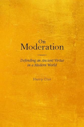 9781481314725: On Moderation: Defending an Ancient Virtue in a Modern World