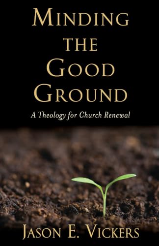 Stock image for Minding the Good Ground: A Theology for Church Renewal for sale by SecondSale