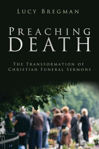 Imagen de archivo de Preaching Death: The Transformation of Christian Funeral Sermons a la venta por Lucky's Textbooks