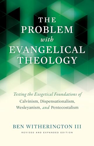 9781481315043: The Problem with Evangelical Theology: Testing the Exegetical Foundations of Calvinism, Dispensationalism, and Wesleyanism