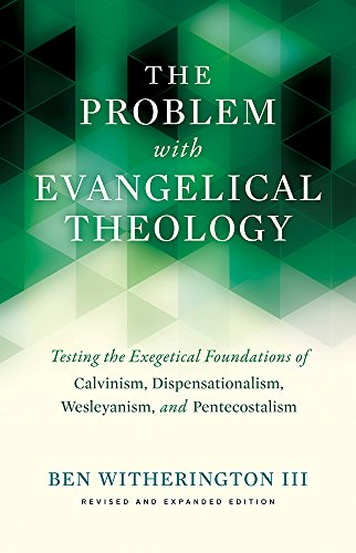 9781481315043: The Problem With Evangelical Theology: Testing the Exegetical Foundations of Calvinism, Dispensationalism, and Wesleyanism, and Pentecostalism