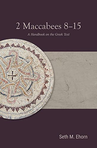 Imagen de archivo de 2 Maccabees 8-15: A Handbook on the Greek Text (Baylor Handbook on the Septuagint) a la venta por Midtown Scholar Bookstore