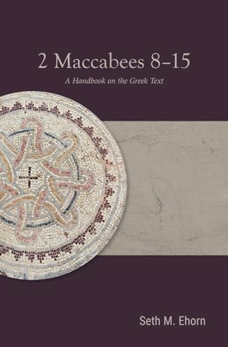 Stock image for 2 Maccabees 8-15: A Handbook on the Greek Text (Baylor Handbook on the Septuagint) for sale by Midtown Scholar Bookstore
