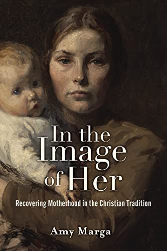 Imagen de archivo de In the Image of Her: Recovering Motherhood in the Christian Tradition a la venta por Open Books