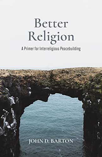 Stock image for Better Religion: A Primer for Interreligious Peacebuilding for sale by Goodwill Southern California